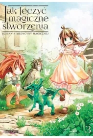 Jak leczyć magiczne stworzenia. Dziennik medycyny magicznej. Tom 3