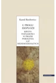 U progu eksplozji Kryzys tożsamości w prozie pokolenia lat siedemdziesiątych
