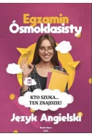 KTO SZUKA&hellip;TEN ZNAJDZIE! Egzamin ósmoklasisty, język angielski.