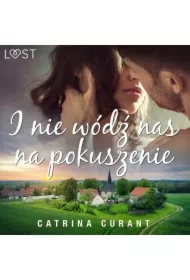 I nie wódź nas na pokuszenie &ndash; opowiadanie erotyczne