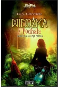 Wiedźma z Podhala. Tom 1. Jesteś na to zbyt młoda