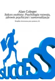 Sukces osobisty: Psychologia rozwoju, zdrowie psychiczne i samorealizacja