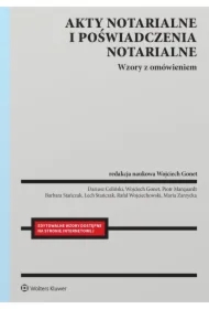 Akty notarialne i poświadczenia notarialne. Wzory z omówieniem