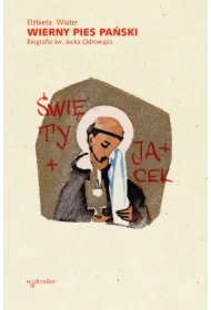 Wierny pies Pański. Biografia św. Jacka Odrowąża