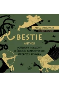 Bestie antyku. Potwory i demony w starożytnym świecie Greków i Rzymian