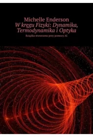 W kręgu Fizyki: Dynamika, Termodynamika i Optyka