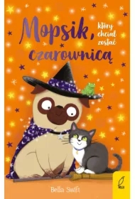 Mopsik, który chciał zostać czarownicą. Mopsik. Tom 10