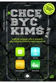 Chcę być kimś! Czyli jak osiągać cele w czasach, gdy wszyscy dookoła mają wywalone. Tom 3