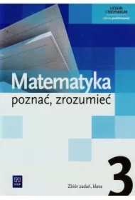 Matematyka. Poznać, zrozumieć 3. Zakres podstawowy. Zbiór zadań. Liceum i technikum