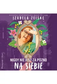 Nigdy nie jest za późno na siebie