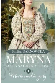 Moskiewskie gody. Maryna. Polka na carskim tronie. Tom 1