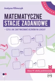Matematyczne stacje zadaniowe - czyli jak zaktywizować uczniów na lekcji? Klasa IV szkoły podstawowej