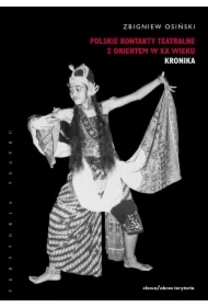 Polskie kontakty teatralne z Orientem w XX wieku. Część pierwsza: Kronika