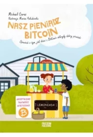 Nasz pieniądz Bitcoin. Opowieść o tym, jak dzieci z Bitkowic odkryły dobry pieniądz