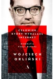 Człowiek który wynalazł internet. Biografia Paula Barana