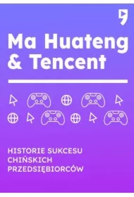 Ma Huateng & Tencent. Historie sukcesu chińskich przedsiębiorców