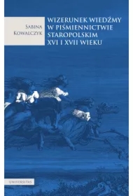 Wizerunek wiedźmy w piśmiennictwie staropolskim XVI i XVII wieku