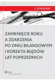 Zamknięcie roku a zdarzenia po dniu bilansowym i korekta błędów lat poprzednich