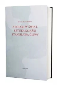Z Polski w świat. Sztuka książki Stanisława Gliwy