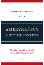 Amerykańscy Multimilionerzy. Nawyki i sposób myślenia, które zbudowały fortuny
