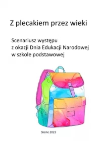 Z plecakiem przez wieki. Scenariusz występu z okazji Dnia Edukacji Narodowej w szkole podstawowej