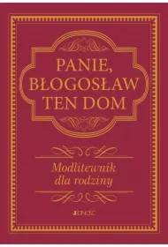 Panie, błogosław ten dom. Modlitewnik dla rodziny