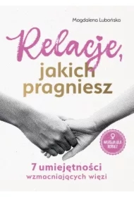 Relacje, jakich pragniesz. 7 umiejętności wzmacniających więzi. Kobiety