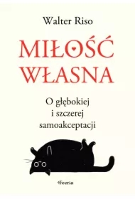 Miłość własna. O głębokiej i szczerej samoakceptacji