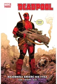 Najemnika śmierć nie tyka. Deadpool. Tom 1