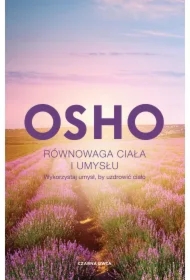 Równowaga ciała i umysłu. Wykorzystaj umysł, by uzdrowić ciało