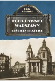 Echa dawnej Warszawy Tom 6. Kościoły i kaplice