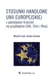 Stosunki handlowe Unii Europejskiej z państwami trzecimi na przykładzie USA, Chin i Rosji