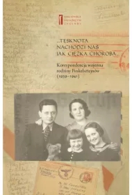 Tęsknota nachodzi nas jak ciężka choroba. Korespondencja wojenna rodziny Finkelsztejnów (1939-1941)