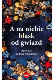 A na niebie blask od gwiazd Opowieści na Boże Narodzenie