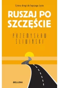 Ruszaj po szczęście. Cztery drogi do lepszego życia