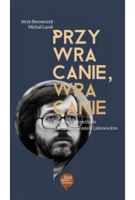 Przywracanie, wracanie. Rozmowy szczecińskie z Arturem Danielem Liskowackim