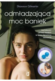 Odmładzająca moc baniek. Naturalny lifting twarzy w kilku prostych krokach