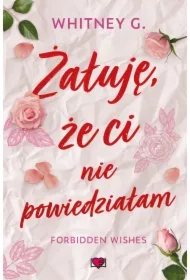 Żałuję, że ci nie powiedziałam. Forbidden Wishes. Tom 1