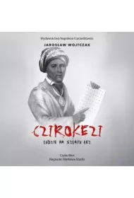 Czirokezi. Ludzie na Szlaku Łez