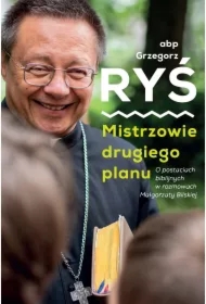 Mistrzowie drugiego planu. O postaciach biblijnych w rozmowach Małgorzaty Bilskiej