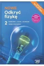 NOWE Odkryć fizykę 2. Podręcznik. Liceum i technikum. Zakres podstawowy. Edycja 2024
