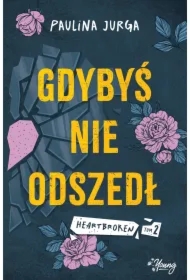 Gdybyś nie odszedł. Heartbroken. Tom 2