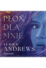 Płoń dla mnie. Ukryte Dziedzictwo. Tom 1