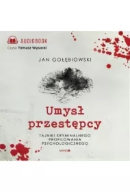 Umysł przestępcy. Tajniki kryminalnego profilowania psychologicznego