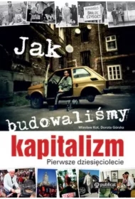 Jak budowaliśmy kapitalizm