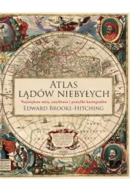 Atlas lądów niebyłych. Największe mity, zmyślenia i pomyłki kartografów