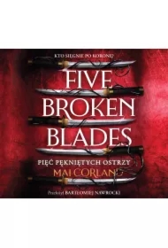 Five Broken Blades. Pięć pękniętych ostrzy. Tom 1