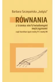Równania z trzema nie/ś/wiadomymi mężczyznami, czyli burzliwe życie małej Pi i malej Mi