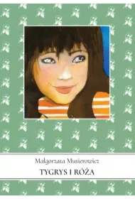 Tygrys i Róża. Jeżycjada. Tom 13