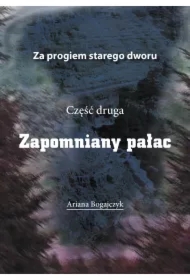 Za progiem starego dworu Część druga Zapomniany pałac